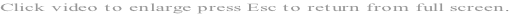 Click video to enlarge press Esc to return from full screen.